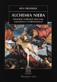 Alchemia nieba. Opowieść o Drodze Mlecznej, gwiazdach i astronomach - Ken Croswell