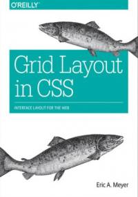 Grid Layout in CSS. Interface Layout for the Web - Eric A. Meyer