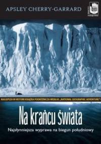 Na krańcu świata. Najsłynniejsza wyprawa na biegun południowy - Apsley Cherry-Garrard