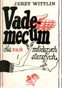 Vademecum dla pań młodszych i starszych - Jerzy Wittlin