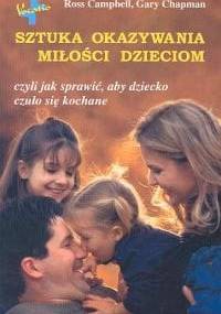 Sztuka okazywania miłości dzieciom - Ross Campbell, Gary Chapman