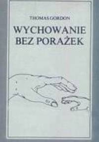 Wychowanie bez porażek. Rozwiązywanie konfliktów między rodzicami a dziećmi - Thomas Gordon