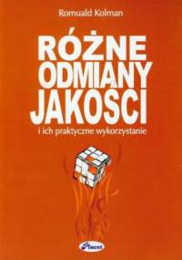 Różne odmiany jakości i ich praktyczne wykorzystanie - Romuald Kolman