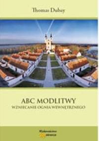 ABC modlitwy. Wzniecanie ognia wewnętrznego - Thomas Dubay