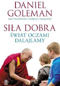 Siła dobra. Świat oczami Dalajlamy - Daniel Goleman, Dalajlama XIV