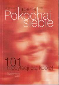 Pokochaj siebie. 101 medytacji dla kobiet - Virginia Ann Froehle
