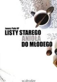 Listy starego anioła do młodego - Janusz Pyda OP