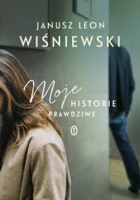 Moje historie prawdziwe - Janusz Leon Wiśniewski