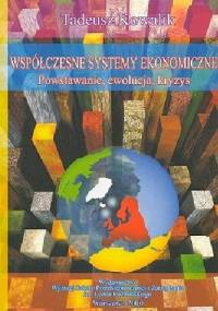 Współczesne systemy ekonomiczne: powstanie, ewolucja, kryzys - Tadeusz Kowalik
