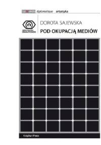 Pod okupacją mediów - Dorota Sajewska