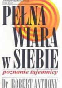 Pełna wiara w siebie Poznanie tajemnicy - Robert Anthony
