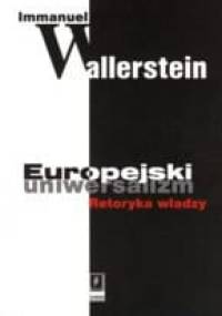 Europejski uniwersalizm: Retoryka władzy - Immanuel Wallerstein