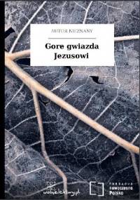Gore gwiazda Jezusowi - autor nieznany