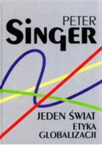 Jeden świat. Etyka globalizacji - Peter Singer