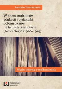 W kręgu problemów edukacji i dydaktyki polonistycznej na łamach czasopisma "Nowe Tory". Między tradycją a współczesnością - Dworakowska Dominika