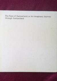 The Face of Switzerland, or an Imaginary Journey through Switzerland - Pierre Beguin