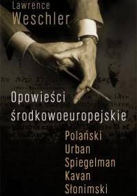 Opowieści środkowoeuropejskie - Lawrence Weschler
