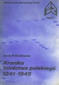 Kronika lotnictwa polskiego 1241 - 1945 - Jerzy R. Konieczny