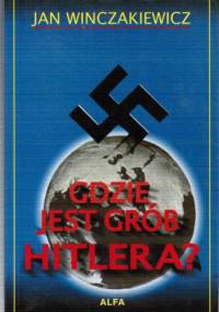 Gdzie jest grób Hitlera? - Jan Winczakiewicz