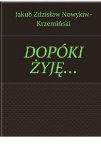 DOPÓKI ŻYJĘ… - Jakub Nowykiw-Krzemiński