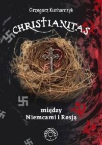 Christianitas między Niemcami i Rosją - Grzegorz Kucharczyk