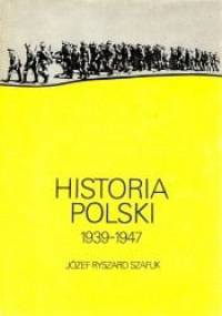 Historia Polski 1939 - 1947 - Józef Ryszard Szaflik