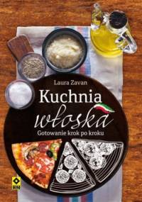 Kuchnia włoska. Gotowanie krok po kroku - Laura Zavan
