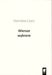 Wiersze wybrane - Stanisław Czycz