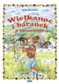 Wielkanoc i baranek w Pięknej Dolinie - Anna Matusiak