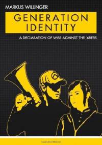 Generation Identity. A Declaration of War Against the 68ers - Markus Willinger