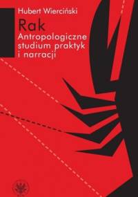 Rak. Antropologiczne studium praktyk i narracji - Hubert Wierciński