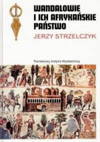 Wandalowie i ich afrykańskie państwo - Jerzy Strzelczyk