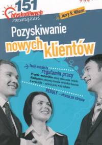 Pozyskiwanie nowych klientów. 151 błyskotliwych rozwiązań - Jerry R. Wilson