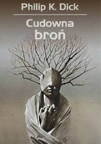 Cudowna broń - Philip K. Dick