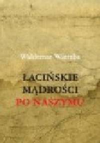 Łacińskie mądrości po naszymu - Waldemar Wierzba