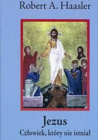 Robert A. Haasler - Jezus: Człowiek, który nie istniał [eBook PL]