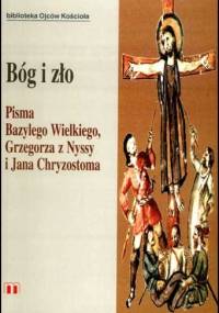 Bóg i zło. Pisma Bazylego Wielkiego, Grzegorza z Nyssy i Jana Chryzostoma - praca zbiorowa