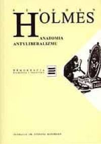 Anatomia antyliberalizmu - Stephen Holmes