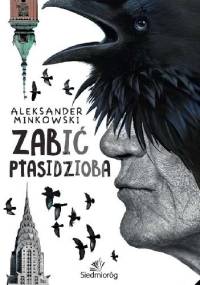 Zabić Ptasidzioba - Aleksander Minkowski