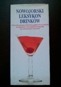 Nowojorski leksykon drinków. Blisko 1300 alkoholowych i bezalkoholowych napojów wg przepisów 17 nowojorskich barmanów, dla zawodowców i amatorów - Sally Ann Berk