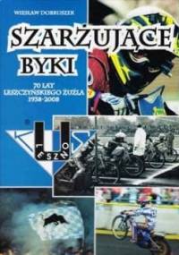 Szarżujące byki. 70 lat leszczyńskiego żużla 1938 - 2008 - Wiesław Dobruszek