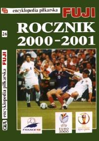 Encyklopedia Piłkarska Fuji Rocznik 2000 - 2001 (tom 26) - Andrzej Gowarzewski