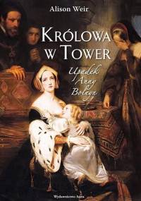 Królowa w Tower. Upadek Anny Boleyn - Alison Weir