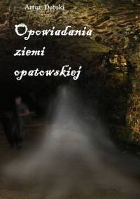 Opowiadania ziemi opatowskiej - Artur Dębski