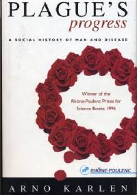 Plague's Progress: A Social History Of Man And Disease - Arno Karlen