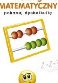 Trening MATEMATYCZNY pokonaj dyskalkulię - praca zbiorowa