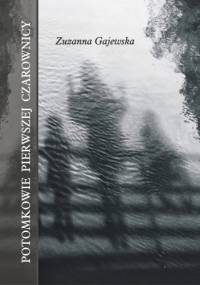 Potomkowie pierwszej czarownicy - Zuzanna Gajewska