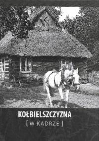 Kołbielszczyzna [w kadrze] - Andrzej Kamiński