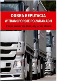 Dobra reputacja w transporcie po zmianach. O czym musisz wiedzieć, aby jej nie stracić - praca zbiorowa