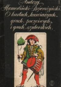 O kartach, karciarzach, grach poczciwych i grach szulerskich - Andrzej Hamerliński-Dzierożyński